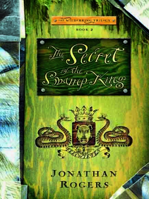 Title details for The Secret of the Swamp King by Jonathan Rogers - Available